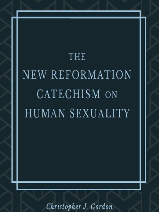 Title details for The New Reformation Catechism on Human Sexuality by Christopher J. Gordon - Available